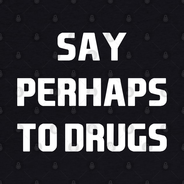 Say Perhaps to Drugs by Attia17